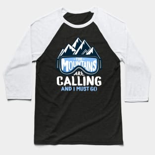 The Mountains Are Calling And I Must Go I Winter Skiing print Baseball T-Shirt